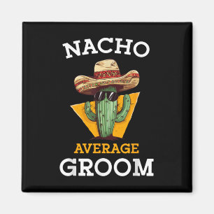Nacho Average Groom Wedding Fun Future Husband Cin Magnet