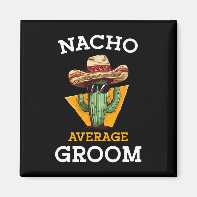 Nacho Average Groom Wedding Fun Future Husband Cin Magnet (Front)