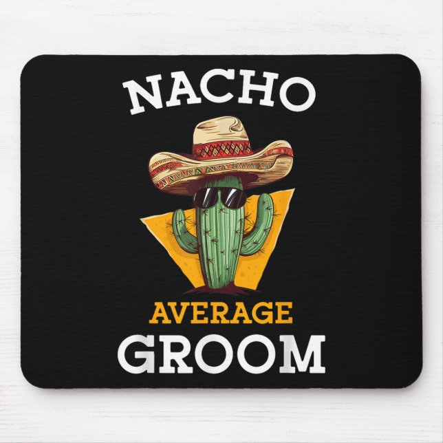 Nacho Average Groom Wedding Fun Future Husband Cin Mouse Pad (Front)