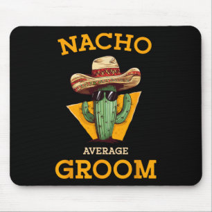 Nacho Average Groom Wedding Fun Future Husband Cin Mouse Pad