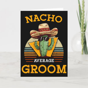 Nacho Average Groom Wedding Fun Future Husnd Cinco Card