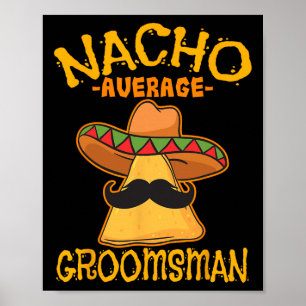 Nacho Average Groomsman Best Man Wedding Cinco De  Poster