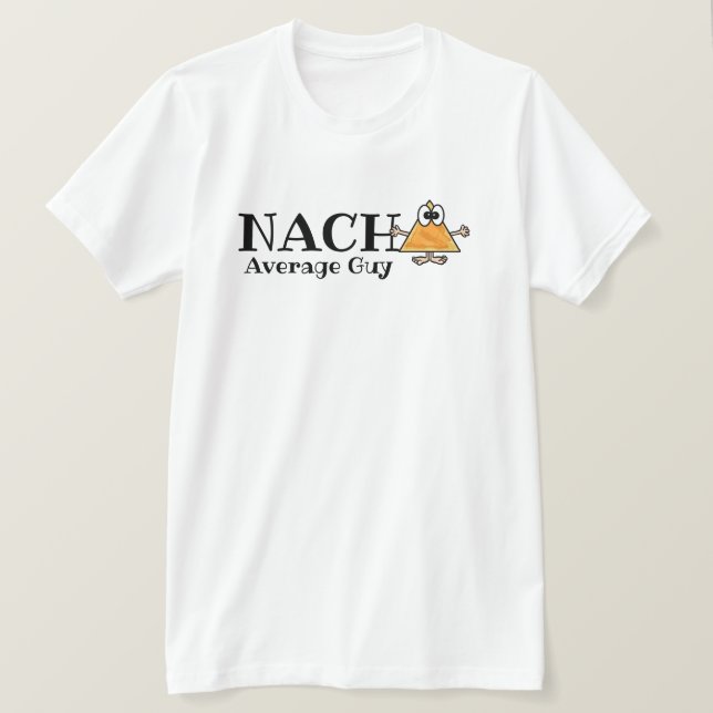 Nacho Average Guy, Gal, etc. Customize T-shirt (Design Front)