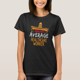Nacho Average Healthcare Worker Cinco De Mayo Mat T-Shirt