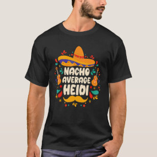Nacho Average Heidi Cinco De Mayo Birthday Sombrer T-Shirt
