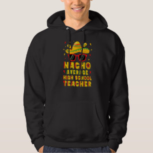 Nacho Average High School Teacher Cinco De Mayo Hoodie
