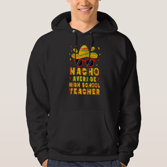 Nacho Average High School Teacher Cinco De Mayo Hoodie (Front)