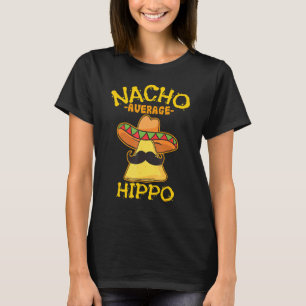 Nacho Average Hippo Mexican Hippopotamus Cinco De T-Shirt