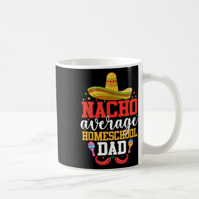 Nacho Average Homeschool Dad Funny Mexican Cinco D Coffee Mug (Right)