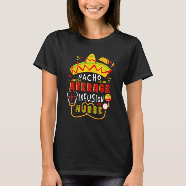 Nacho Average Infusion Nurse Cinco De Mayo Mexican T-Shirt (Front)