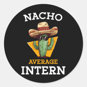 Nacho Average Intern Funny New Job Coworker Office Classic Round Sticker