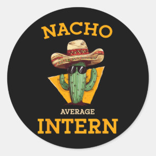 Nacho Average Intern Funny New Job Coworker Office Classic Round Sticker