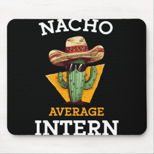 Nacho Average Intern Funny New Job Coworker Office Mouse Pad