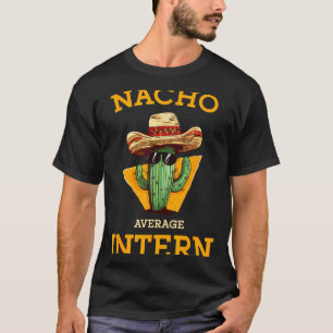 Nacho Average Intern Funny New Job Coworker Office T-Shirt