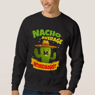 Nacho Average Intoxicologist Mixologist Bartender Sweatshirt