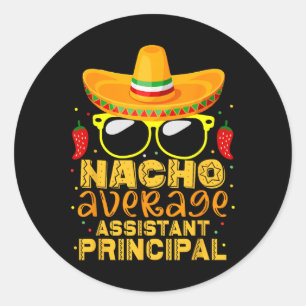 Nacho Average Istant Principal Cinco De Mayo Teach Classic Round Sticker