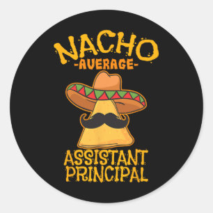 Nacho Average Istant Principal Vice Teacher Cinco  Classic Round Sticker
