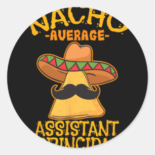 Nacho Average Istant Principal Vice Teacher Cinco Classic Round Sticker