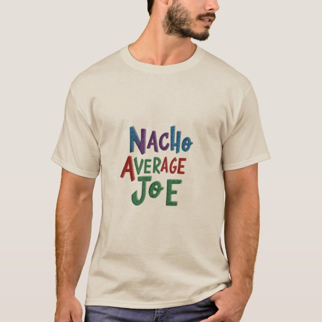 Nacho Average Joe." T-Shirt (Front)