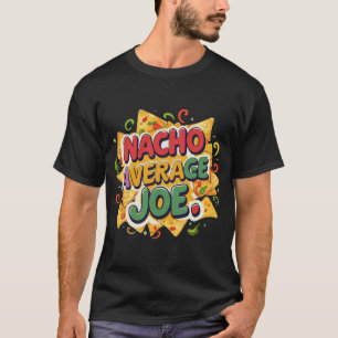 "Nacho Average Joe" T-shirt 
