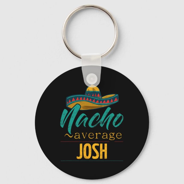 Nacho Average Josh Gift Funny Cinco De Mayo Sombre Keychain (Front)