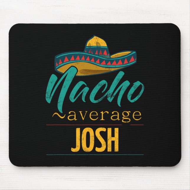Nacho Average Josh Gift Funny Cinco De Mayo Sombre Mouse Pad (Front)
