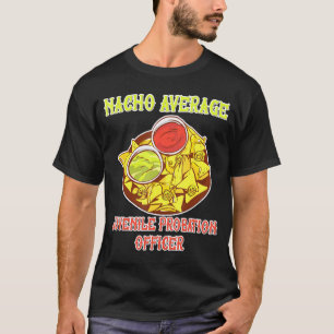 Nacho Average Juvenile Probation Officer Chips Che T-Shirt