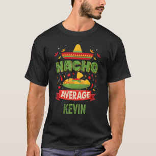 Nacho Average Kevin Funny Personalized Name Birthd T-Shirt