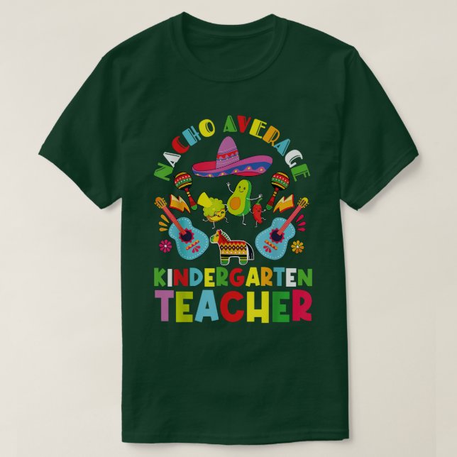 Nacho Average Kindergarten Teacher Tee Mexican Cin (Design Front)