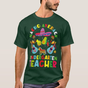 Nacho Average Kindergarten Teacher Tee Mexican Cin