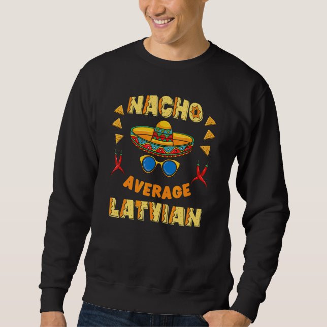Nacho Average Latvian Cinco De Mayo Sweatshirt (Front)