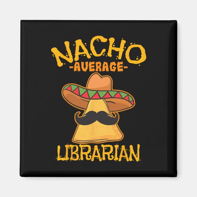 Nacho Average Librarian Library-keeper Library Cin Magnet (Front)