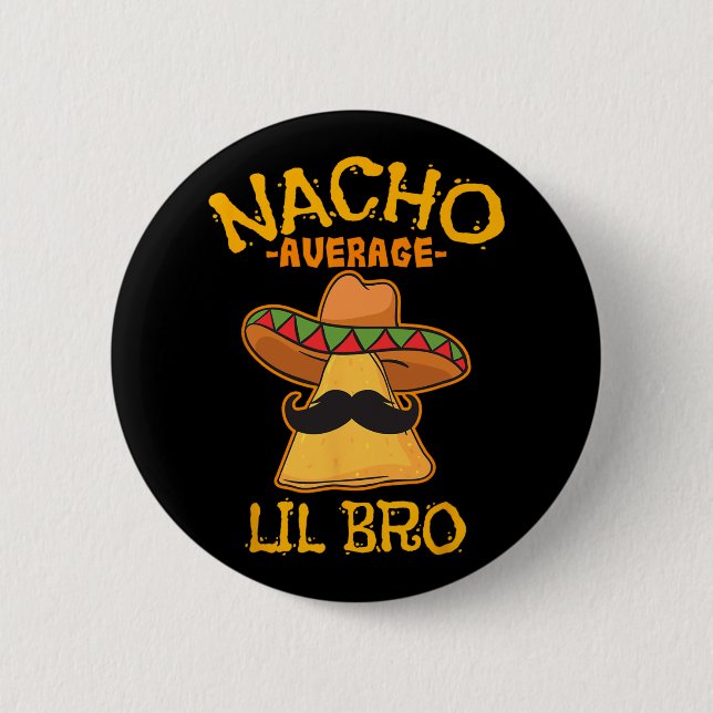 Nacho Average Lil Bro Cinco De Mayo Mexican Brothe 2 Inch Round Button (Front)