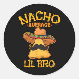 Nacho Average Lil Bro Cinco De Mayo Mexican Brothe Classic Round Sticker