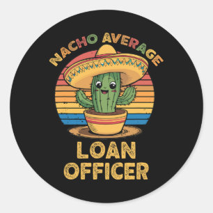 Nacho Average Loan Officer Mexican Cinco De Mayo L Classic Round Sticker