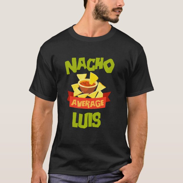 Nacho Average Luis Funny Birthday Personalized Nam T-Shirt (Front)