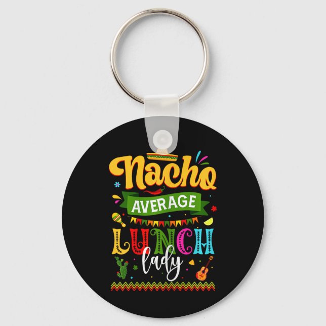 Nacho Average Lunch Lady Cinco De Mayo Fiesta Funn Keychain (Front)