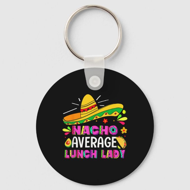 Nacho Average Lunch Lady Cinco De Mayo Fiesta  Keychain (Front)