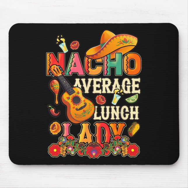 Nacho Average Lunch Lady Cinco De Mayo Fiesta Mexi Mouse Pad (Front)