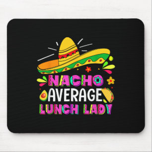 Nacho Average Lunch Lady Cinco De Mayo Fiesta Mouse Pad