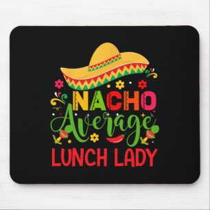 Nacho Average Lunch Lady Cinco De Mayo Funny  Mouse Pad