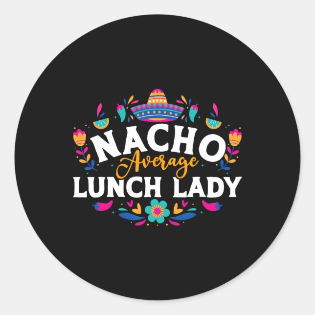 Nacho Average Lunch Lady Cinco De Mayo Matching Fa Classic Round Sticker (Front)