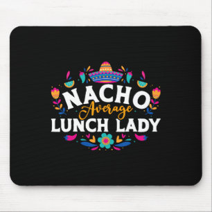 Nacho Average Lunch Lady Cinco De Mayo Matching Fa Mouse Pad