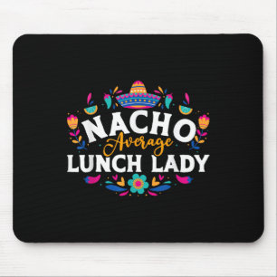 Nacho Average Lunch Lady Cinco De Mayo Matching Fa Mouse Pad