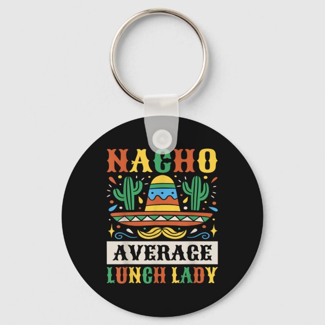 Nacho Average Lunch Lady Cinco De Mayo Mexican  Keychain (Front)
