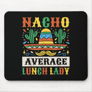 Nacho Average Lunch Lady Cinco De Mayo Mexican  Mouse Pad