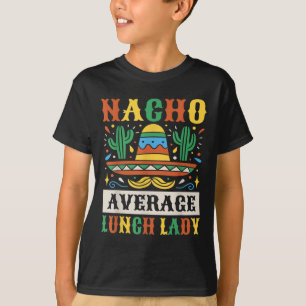 Nacho Average Lunch Lady Cinco De Mayo Mexican  T-Shirt