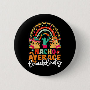 Nacho Average Lunch Lady Cinco De Mayo Mexico Fies 2 Inch Round Button