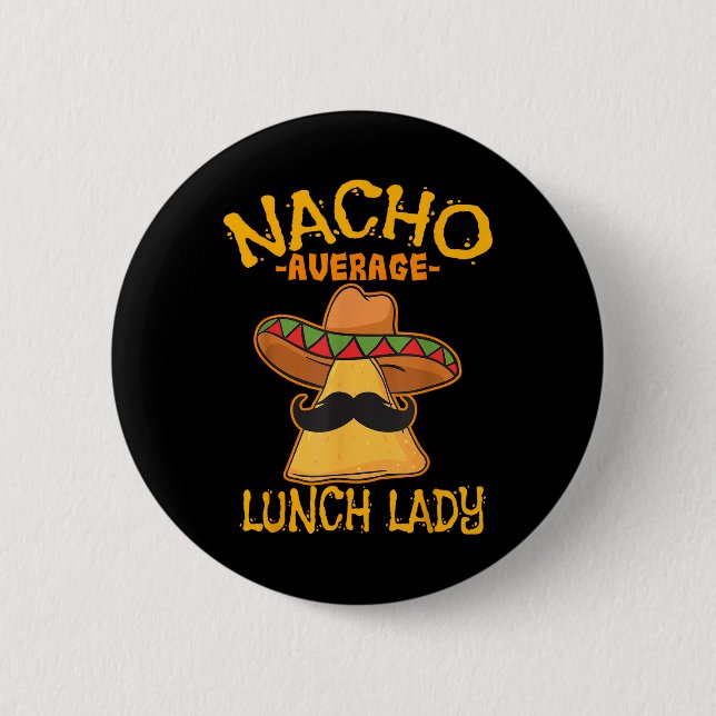 Nacho Average Lunch Lady Mexican Cook Cinco De May 2 Inch Round Button (Front)
