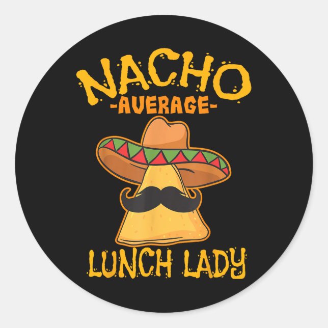 Nacho Average Lunch Lady Mexican Cook Cinco De May Classic Round Sticker (Front)